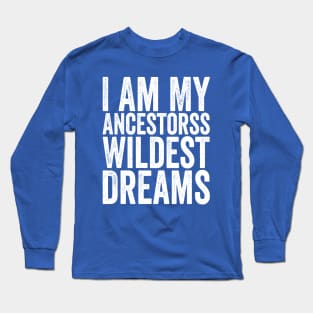 I Am My Ancestors Wildest Dreams White Long Sleeve T-Shirt